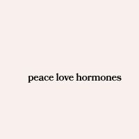Peace Love Hormones